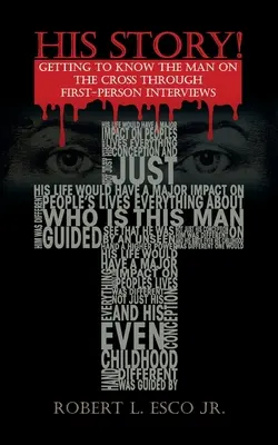 Povestea lui! Să-l cunoaștem pe omul de pe cruce prin interviuri la persoana întâi - His Story!: Getting to Know the Man on the Cross Through First-Person Interviews