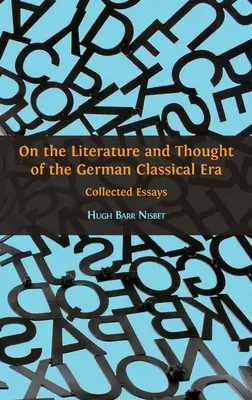 Despre literatura și gândirea epocii clasice germane (On the Literature and Thought of the German Classical Era): Collected Essays - On the Literature and Thought of the German Classical Era: Collected Essays