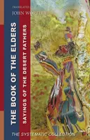 Cartea Bătrânilor: Sayings of the Desert Fathers: The Systematic Collection - Book of the Elders: Sayings of the Desert Fathers: The Systematic Collection