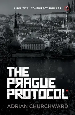 Protocolul de la Praga: Un thriller al conspirației politice - The Prague Protocol: A political conspiracy thriller