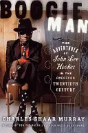 Boogie Man: Aventurile lui John Lee Hooker în secolul XX american - Boogie Man: The Adventures of John Lee Hooker in the American Twentieth Century