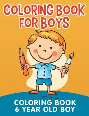 Carte de colorat pentru băieți: Carte de colorat pentru băieți de 6 ani - Coloring Book for Boys: Coloring Book 6 Year Old Boy