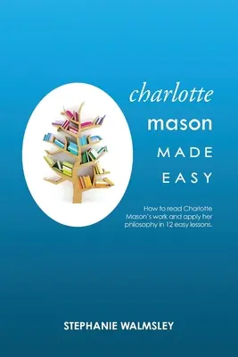 Charlotte Mason făcută ușor - Charlotte Mason Made Easy