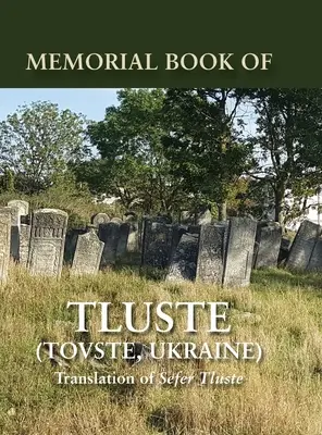 Cartea memorială din Tluste, Ucraina: Traducere din Sefer Tluste - Memorial Book of Tluste, Ukraine: Translation from Sefer Tluste