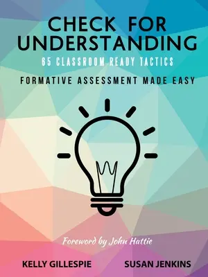 Check for Understanding 65 Classroom Ready Tactics: Evaluarea formativă făcută ușor - Check for Understanding 65 Classroom Ready Tactics: Formative Assessment Made Easy