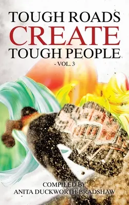 Drumurile grele creează oameni duri: Vol 3 - Tough Roads Create Tough People: Vol 3