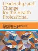 Leadership și schimbare pentru profesioniștii din domeniul sănătății - Leadership and Change for the Health Professional