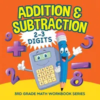 Addition & Subtraction (2-3 Digits): Seria de caiete de matematică pentru clasa a 3-a - Addition & Subtraction (2-3 Digits): 3rd Grade Math Workbook Series