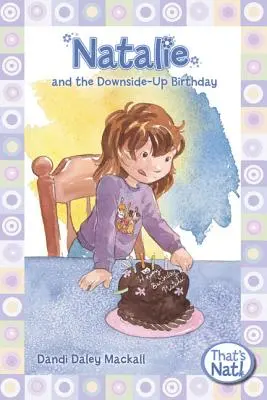 Natalie și ziua de naștere cu fundul în sus - Natalie and the Downside-Up Birthday