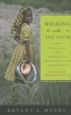 Mergând cu cei săraci: Principii și practici ale dezvoltării transformaționale (revizuită, extinsă) - Walking with the Poor: Principles and Practices of Transformational Development (Revised, Expanded)