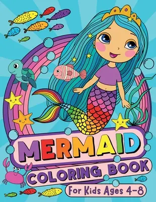 Carte de colorat cu sirene pentru copii cu vârste cuprinse între 4 și 8 ani - Mermaid Coloring Book for Kids Ages 4-8