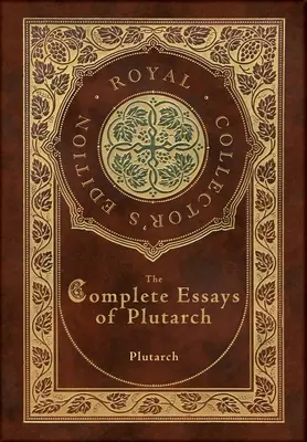 The Complete Essays of Plutarch (Royal Collector's Edition) (Copertă cartonată laminata cu husă) - The Complete Essays of Plutarch (Royal Collector's Edition) (Case Laminate Hardcover with Jacket)