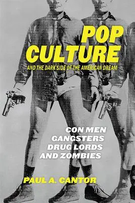 Cultura pop și partea întunecată a visului american: Escroci, gangsteri, lideri ai drogurilor și zombi - Pop Culture and the Dark Side of the American Dream: Con Men, Gangsters, Drug Lords, and Zombies