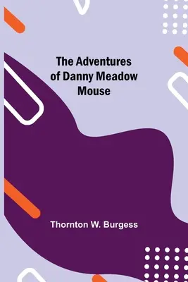 Aventurile lui Danny Meadow Mouse - The Adventures of Danny Meadow Mouse