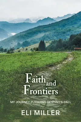 Credință și frontiere: Călătoria mea urmărind chemarea destinului - Faith and Frontiers: My Journey Pursuing Destiny's Call