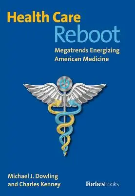 Health Care Reboot: Megatendințele care energizează medicina americană - Health Care Reboot: Megatrends Energizing American Medicine