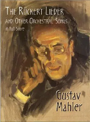 The Rckert Lieder and Other Orchestral Songs în partitură completă - The Rckert Lieder and Other Orchestral Songs in Full Score