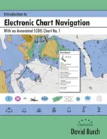 Introducere în navigația pe hărți electronice: Cu o hartă ECDIS adnotată nr. 1 - Introduction to Electronic Chart Navigation: With an Annotated ECDIS Chart No. 1