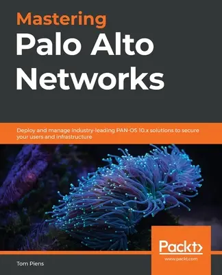 Mastering Palo Alto Networks: Implementați și gestionați soluțiile PAN-OS 10.x, lider în industrie, pentru a vă securiza utilizatorii și infrastructura - Mastering Palo Alto Networks: Deploy and manage industry-leading PAN-OS 10.x solutions to secure your users and infrastructure