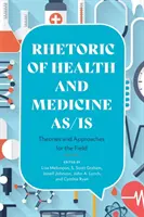 Retorica sănătății și a medicinei As/Is: Teorii și abordări pentru domeniu - Rhetoric of Health and Medicine As/Is: Theories and Approaches for the Field