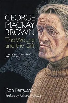 George MacKay Brown: The Wound and the Gift (Rana și darul) - George MacKay Brown: The Wound and the Gift