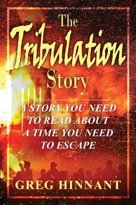 Povestea Tribulației: O poveste pe care trebuie să o citești despre o perioadă de care trebuie să scapi - The Tribulation Story: A Story You Need to Read About A Time You Need to Escape
