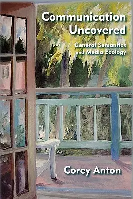 Communication Uncovered: Semantica generală și ecologia media - Communication Uncovered: General Semantics and Media Ecology