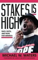 Miza este mare: Rasă, credință și speranță pentru America - Stakes Is High: Race, Faith, and Hope for America