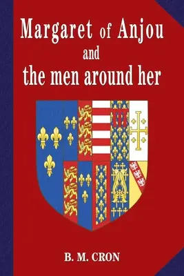 Margareta de Anjou și bărbații din jurul ei - Margaret of Anjou and the Men Around Her