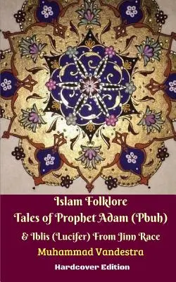 Povești folclorice islamice despre profetul Adam (Pbuh) și Iblis (Lucifer) din rasa Jinn Hardcover Edition - Islam Folklore Tales of Prophet Adam (Pbuh) and Iblis (Lucifer) From Jinn Race Hardcover Edition