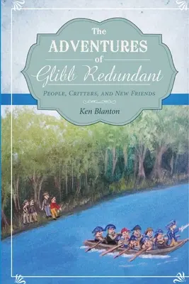 Aventurile lui Glibb Redundant: Oameni, creaturi și prieteni noi - The Adventures of Glibb Redundant: People, Critters, and New Friends