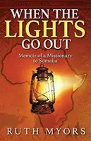 When the Lights Go Out (Când se stinge lumina): Memoriile unui misionar în Somalia (Memoir of a Missionary to Somalia) - When the Lights Go Out: Memoir of a Missionary to Somalia