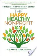Nonprofitul fericit și sănătos: Strategii pentru impact fără epuizare - The Happy, Healthy Nonprofit: Strategies for Impact Without Burnout