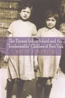 Școala indiană Thomas și copiii iremediabili din New York (The Thomas Indian School and the Irredeemable Children of New York) - The Thomas Indian School and the Irredeemable Children of New York