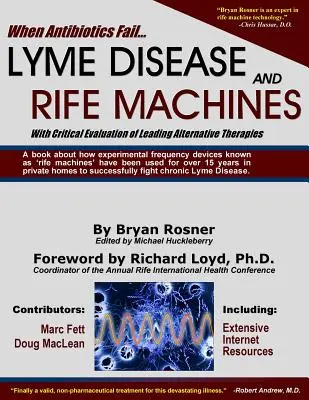 Când antibioticele dau greș: Boala Lyme și aparatele Rife, cu evaluarea critică a principalelor terapii alternative - When Antibiotics Fail: Lyme Disease and Rife Machines, with Critical Evaluation of Leading Alternative Therapies