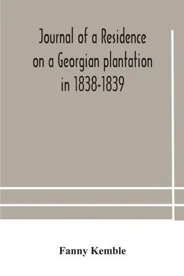 Jurnalul unei reședințe pe o plantație georgiană în 1838-1839 - Journal of a residence on a Georgian plantation in 1838-1839