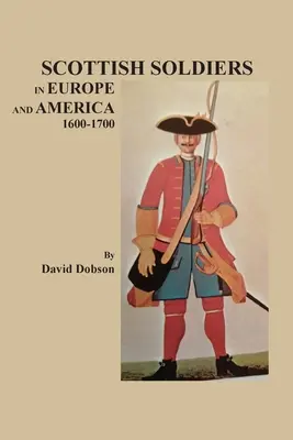 Soldați scoțieni în Europa și America, 1600-1700 - Scottish Soldiers in Europe and America, 1600-1700