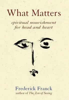 Ceea ce contează: Hrană spirituală pentru cap și inimă - What Matters: Spiritual Nourishment for Head and Heart