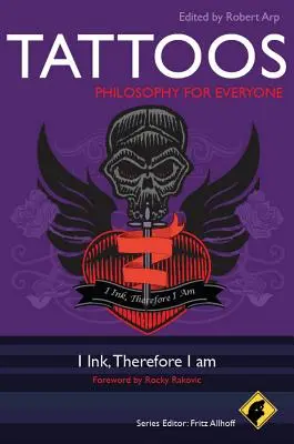 Tatuaje - Filosofie pentru toată lumea: I Ink, Therefore I Am - Tattoos - Philosophy for Everyone: I Ink, Therefore I Am