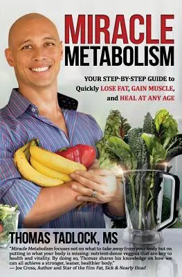Metabolismul miraculos: Ghidul dvs. pas cu pas pentru a pierde rapid grăsime, a câștiga mușchi și a vă vindeca la orice vârstă - Miracle Metabolism: Your Step-By-Step Guide to Quickly Lose Fat, Gain Muscle, and Heal at Any Age