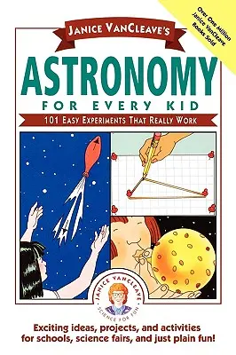 Janice Vancleave's Astronomy for Every Kid: 101 experimente ușoare care chiar funcționează - Janice Vancleave's Astronomy for Every Kid: 101 Easy Experiments That Really Work
