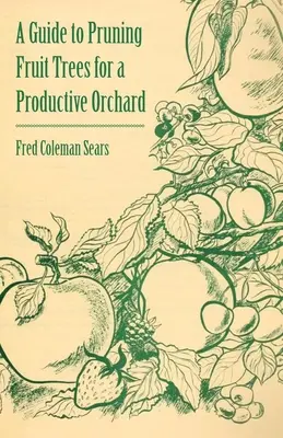 Un ghid de tăiere a pomilor fructiferi pentru o livadă productivă - A Guide to Pruning Fruit Trees for a Productive Orchard