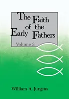 Credința primilor părinți: Volumul 3 - Faith of the Early Fathers: Volume 3