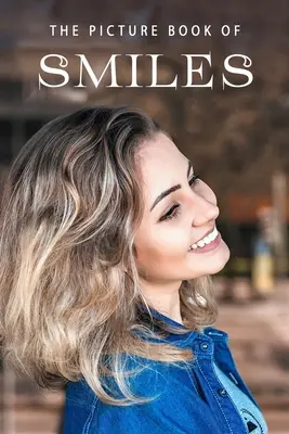 The Picture Book of Smiles: O carte cadou pentru pacienții cu Alzheimer și persoanele în vârstă cu demență - The Picture Book of Smiles: A Gift Book for Alzheimer's Patients and Seniors with Dementia