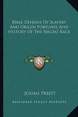 Apărarea biblică a sclaviei și originea averile și istoria rasei negre - Bible Defense of Slavery and Origin Fortunes and History of the Negro Race