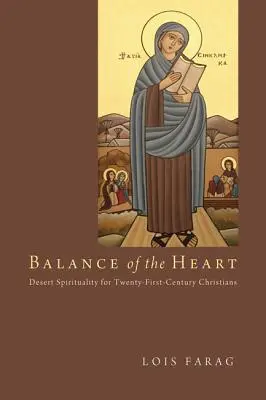 Echilibrul inimii: Spiritualitatea deșertului pentru creștinii secolului XXI - Balance of the Heart: Desert Spirituality for Twenty-First-Century Christians