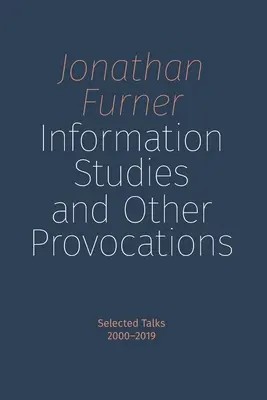 Studii informaționale și alte provocări: Discuții selectate, 2000-2019 - Information Studies and Other Provocations: Selected Talks, 2000-2019