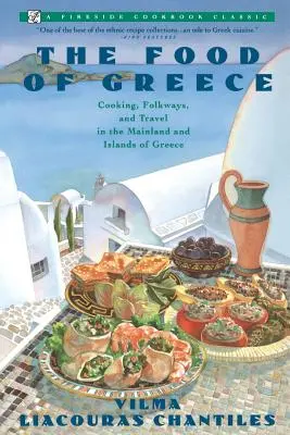 Food of Greece: Gătitul, obiceiurile populare și călătoriile în Grecia continentală și insulară - Food of Greece: Cooking, Folkways, and Travel in the Mainland and Islands of Greece