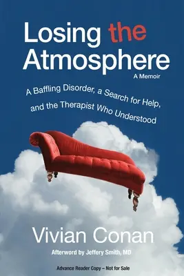Losing the Atmosphere, A Memoir: O tulburare deconcertantă, o căutare de ajutor și terapeutul care a înțeles: A Baffling Disorder, a Search for Help, and the Therapist Who Understood - Losing the Atmosphere, A Memoir: A Baffling Disorder, a Search for Help, and the Therapist Who Understood