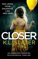 Closer: Un thriller psihologic absolut captivant - Closer: An Absolutely Gripping Psychological Thriller